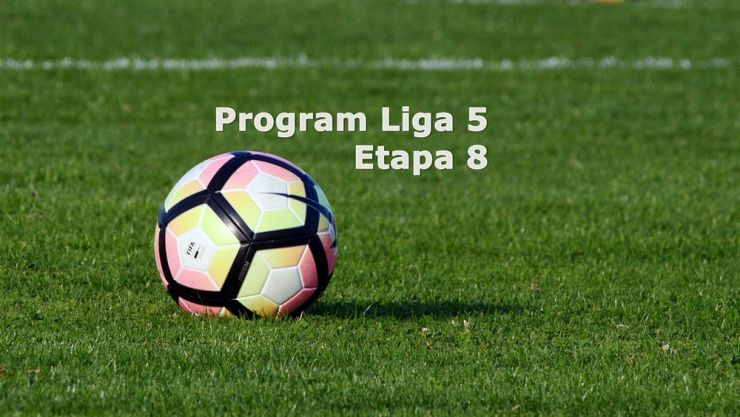 Liga 5 | Programul și oficialii delegați la meciurile din etapa a VIII-a